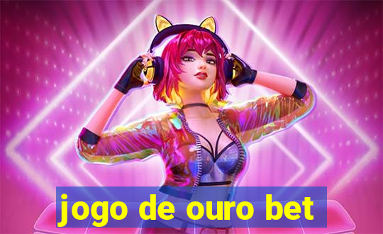 jogo de ouro bet